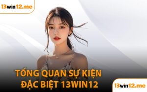 Tổng Quan Sự Kiện Đặc Biệt 13Win12