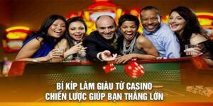 Bí kíp làm giàu từ Casino – Chiến lược giúp bạn thắng lớn